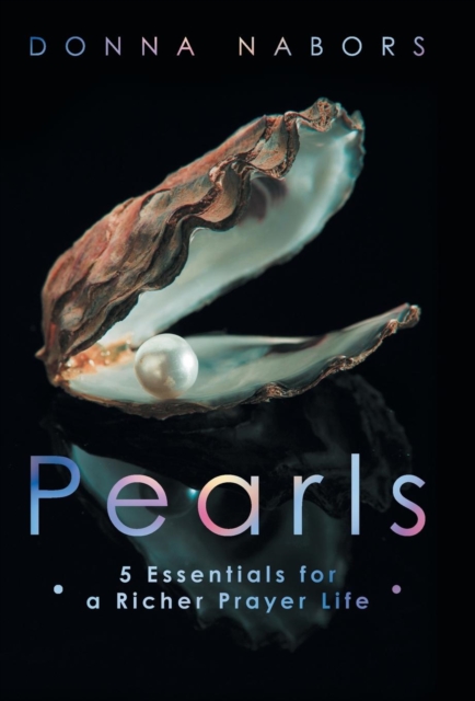 Pearls : 5 Essentials for a Richer Prayer Life, Hardback Book