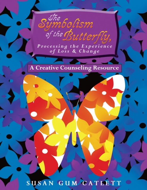 The Symbolism of the Butterfly, Processing the Experience of Loss & Change : A Creative Counseling Resource, EPUB eBook
