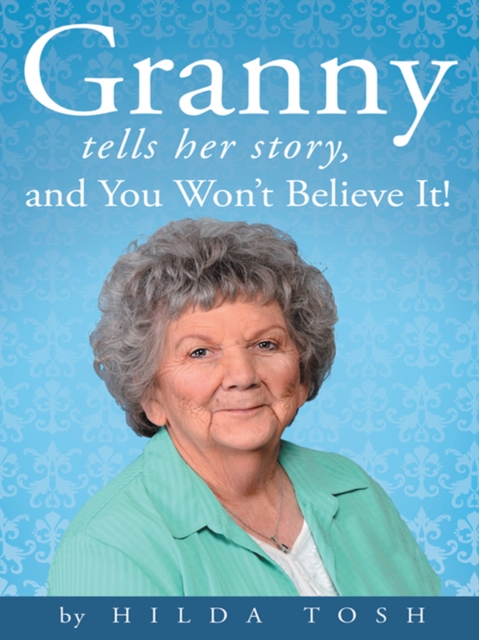 Granny Tells Her Story, and You Won'T Believe It!, EPUB eBook