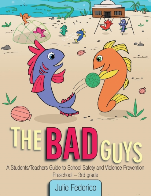 The Bad Guys : A Students/Teachers Guide to School Safety and Violence Prevention, Paperback / softback Book