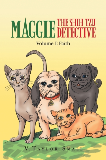 Maggie the Shih Tzu Detective : Volume I: Faith, Paperback / softback Book