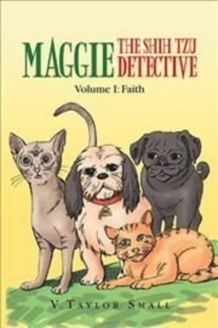 Maggie the Shih Tzu Detective : Volume I: Faith, Hardback Book