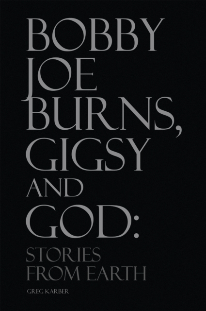 Bobby Joe Burns, Gigsy and God: Stories from Earth, EPUB eBook