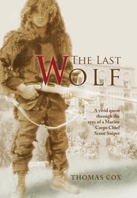 The Last Wolf : A Vivid Quest Through the Eyes of a Marine Corps Chief Scout Sniper, Hardback Book