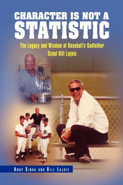 Character Is Not a Statistic : The Legacy and Wisdom of Baseball's Godfather Scout Bill Lajoie, Hardback Book