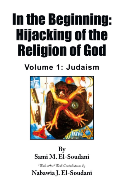In the Beginning: Hijacking of the Religion of God : Volume 1: Judaism, EPUB eBook