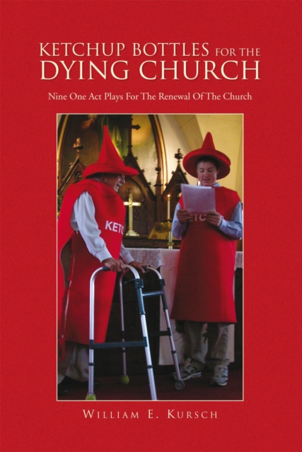 Ketchup Bottles for the Dying Church : Nine One Act Plays for the Renewal of the Church, EPUB eBook