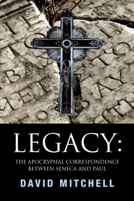 Legacy : The Apocryphal Correspondence Between Seneca and Paul, Paperback / softback Book