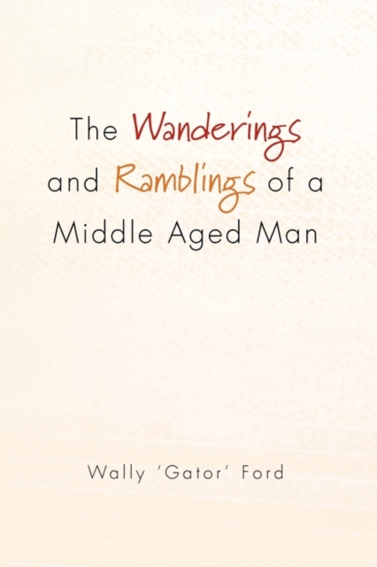 The Wanderings and Ramblings of a Middle Aged Man, Paperback / softback Book