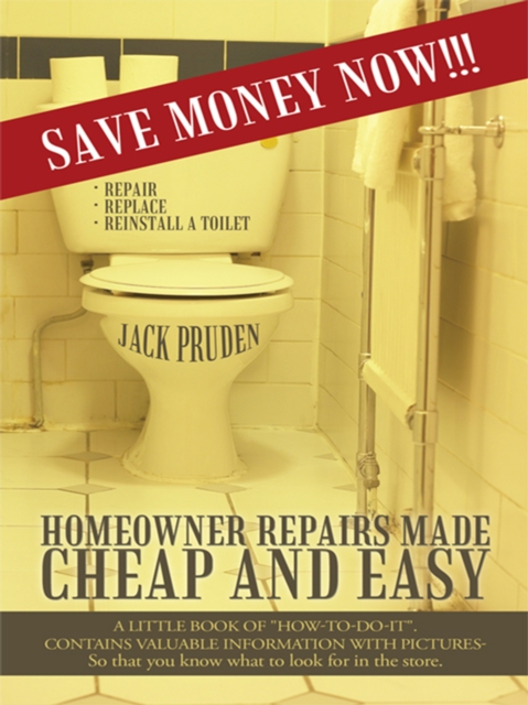 Homeowner Repairs Made Cheap and Easy : A Little Book of "How-To-Do-It". Contains Valuable Information with Pictures- so That You Know What to Look for in the Store., EPUB eBook