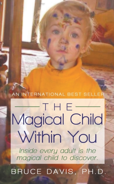 The Magical Child Within You : Inside Every Adult Is a Magical Child to Discover., Paperback / softback Book