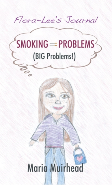 Smoking = Problems (Big Problems!) : Flora-Lee's Journal, EPUB eBook