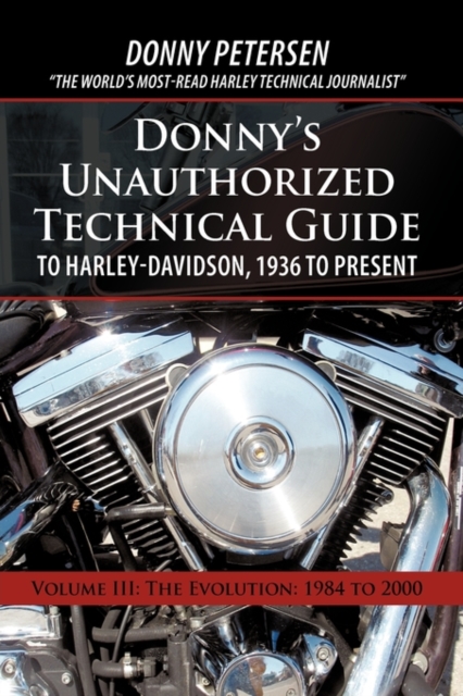 Donny's Unauthorized Technical Guide to Harley-Davidson, 1936 to Present : Volume III: The Evolution: 1984 to 2000, Hardback Book
