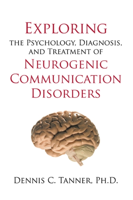 Exploring the Psychology, Diagnosis, and Treatment of Neurogenic Communication Disorders, EPUB eBook
