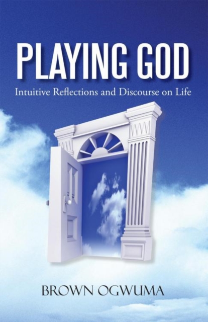 Playing God : Intuitive Reflections and Discourse on Life, EPUB eBook