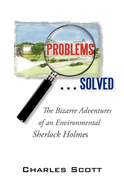 Problems...Solved : The Bizarre Adventures of an Environmental Sherlock Holmes, Hardback Book