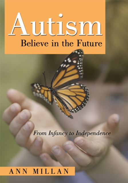Autism Believe in the Future : From Infancy to Independence, EPUB eBook