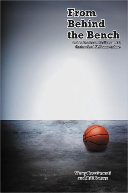 From Behind the Bench : Inside the Basketball Scandal That Rocked St. Bonaventure, Paperback / softback Book