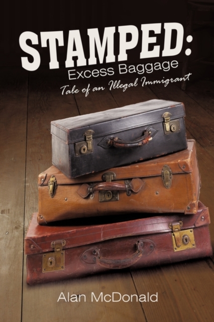 Stamped : Excess Baggage: Tale of an Illegal Immigrant, Paperback / softback Book