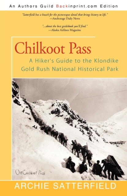 Chilkoot Pass : A Hiker's Guide to the Klondike Gold Rush National Historical Park, Paperback / softback Book