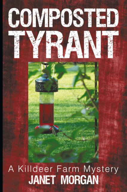 Composted Tyrant : A Killdeer Farm Mystery, EPUB eBook