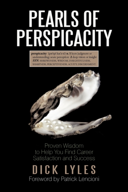 Pearls of Perspicacity : Proven Wisdom to Help You Find Career Satisfaction and Success, Paperback / softback Book
