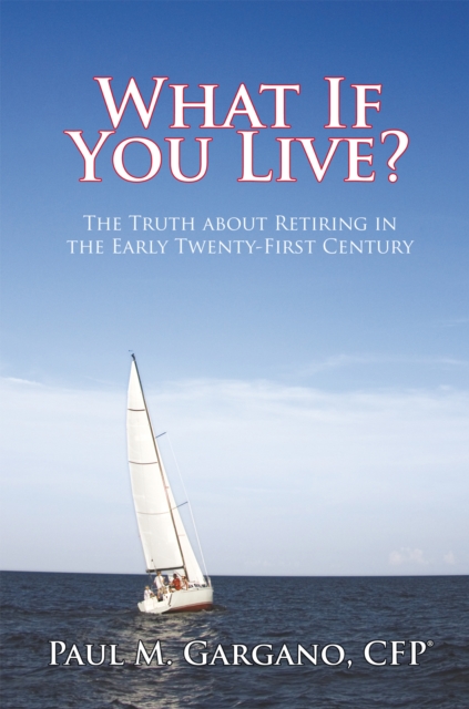 What If You Live? : The Truth About Retiring in the Early Twenty-First Century, EPUB eBook
