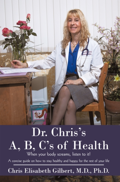 Dr. Chris's A, B, C's of Health : When Your Body Screams, Listen to It!, EPUB eBook