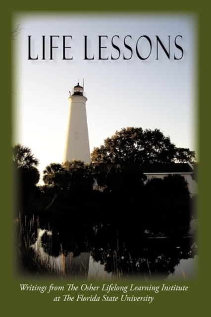 Life Lessons : Writings from the Osher Lifelong Learning Institute at the Florida State University, Paperback / softback Book
