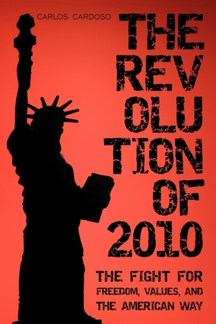 The Revolution of 2010 : The Fight for Freedom, Values, and the American Way, Paperback / softback Book