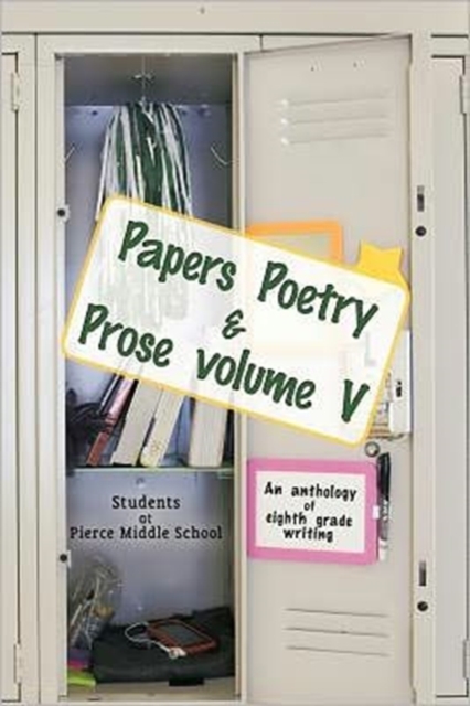 Papers Poetry & Prose Volume V : An Anthology of Eighth Grade Writing, Paperback / softback Book