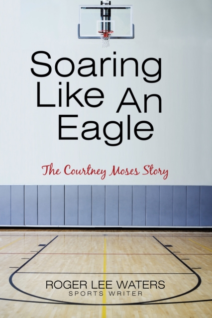 Soaring Like an Eagle   the Courtney Moses Story, EPUB eBook