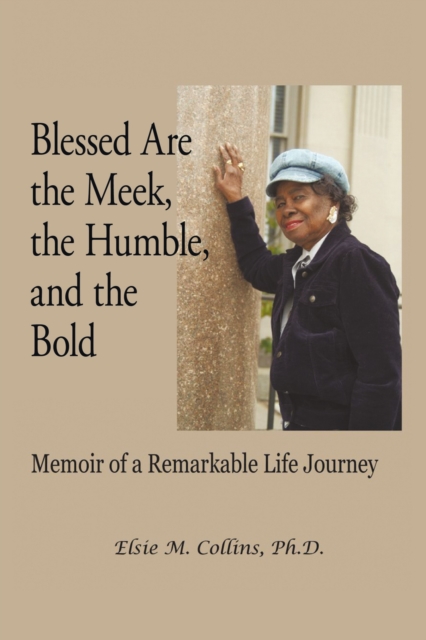 Blessed Are the Meek, the Humble, and the Bold : Memoir of a Remarkable Life Journey, EPUB eBook