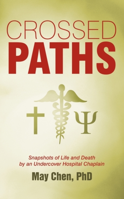 Crossed Paths : Snapshots of Life and Death by an Undercover Hospital Chaplain, Paperback / softback Book
