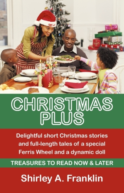 Christmas Plus. Delightful Short Christmas Stories and Full-Length Tales of a Special Ferris Wheel and a Dynamic Doll : Treasures to Read Now & Later, Paperback / softback Book