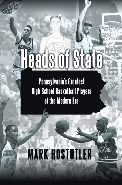 Heads of State : Pennsylvania's Greatest High School Basketball Players of the Modern Era, EPUB eBook