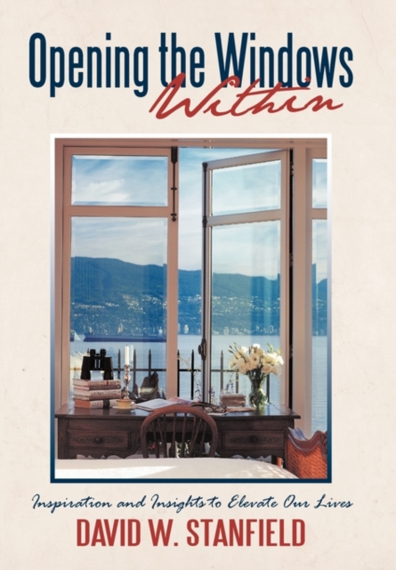 Opening the Windows Within : Inspiration and Insights to Elevate Our Lives, Paperback / softback Book