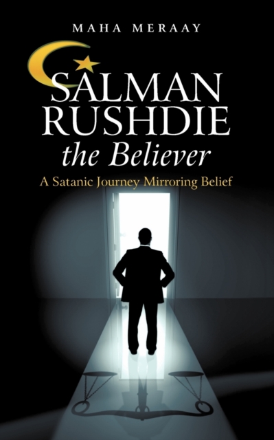 Salman Rushdie the Believer : A Satanic Journey Mirroring Belief, Paperback / softback Book