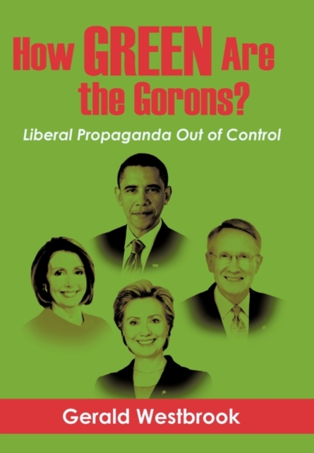 How Green Are the Gorons? : Liberal Propaganda Out of Control, Hardback Book