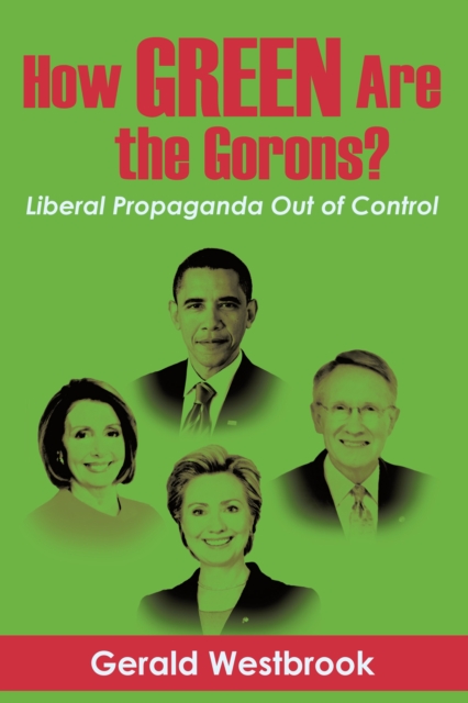 How Green Are the Gorons? : Liberal Propaganda out of Control, EPUB eBook