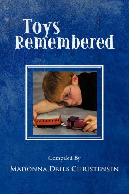 Toys Remembered : Men Recall Their Childhood Toys, Paperback / softback Book