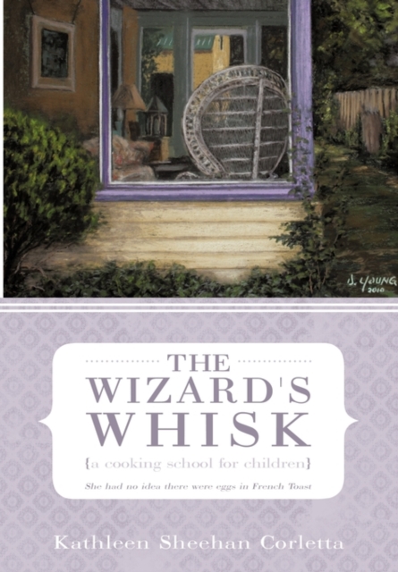 The Wizard's Whisk---A Cooking School for Children : She Had No Idea There Were Eggs in French Toast, Paperback / softback Book