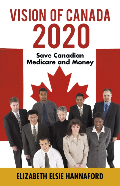 Vision of Canada 2020 : Save Canadian Medicare and  Money, EPUB eBook