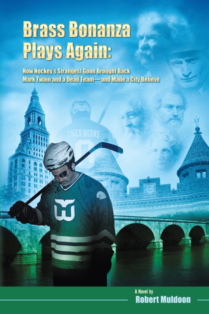 Brass Bonanza Plays Again : How Hockey's Strangest Goon Brought Back Mark Twain and a Dead Team--And Made a City Believe, EPUB eBook