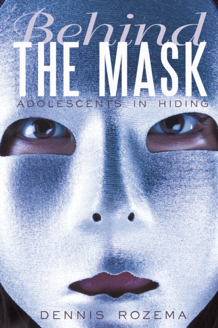 Behind the Mask : Adolescents in Hiding, EPUB eBook