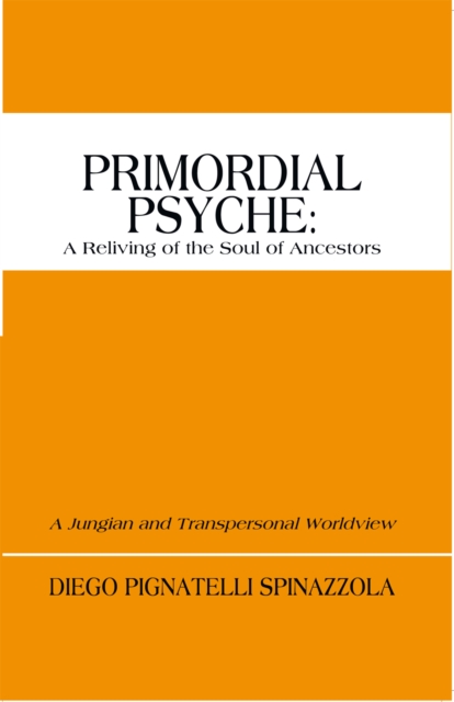 Primordial Psyche: a Reliving of the Soul of Ancestors : A Jungian and Transpersonal Worldview, EPUB eBook