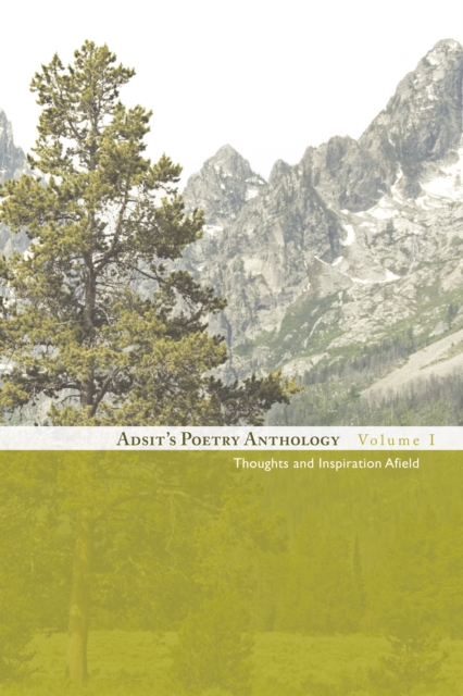 Adsit'S Poetry Anthology, Volume I : Thoughts and Inspiration Afield, EPUB eBook