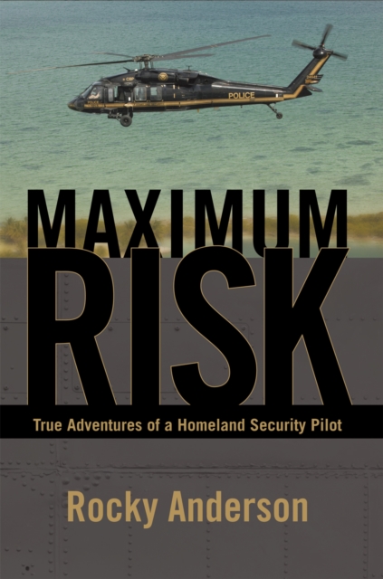 Maximum Risk : True Adventures of a Homeland Security Pilot, EPUB eBook