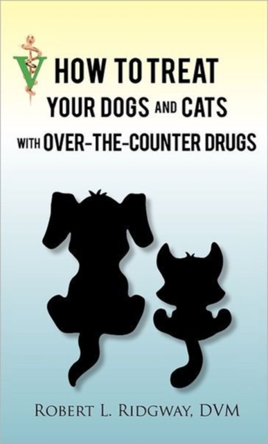 How to Treat Your Dogs and Cats with Over-The-Counter Drugs, Paperback Book