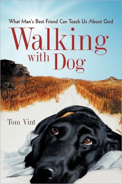Walking with Dog : What Man's Best Friend Can Teach Us about God, Hardback Book